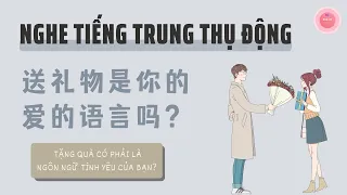 Tặng Quà Có Phải Là Ngôn Ngữ Tình Yêu Của Bạn《送礼物是你的爱的语言吗》| Luyện Nghe Tiếng Trung | Chinese Podcast