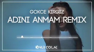 Gökçe Kırgız - Adını Anmam ( Onur Colak Remix )