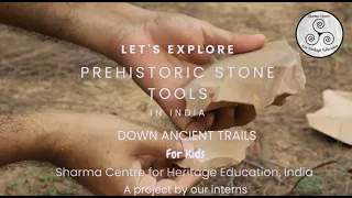Let's Explore Prehistoric Stone Tools: Intern project from the Sharma Centre for Heritage Education