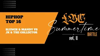 LBC Summertime Battle vol. 2 - HipHopTop 16 Slunch & Mandy vs JK & The Collector