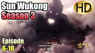 Sun Wukong (Xi Xing Ji) Season 3 Episode 6-10 SUB INDO HD