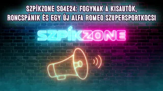 Szpíkzone S04E24: Fogynak a kisautók, roncspánik és egy új Alfa Romeo szupersportkocsi