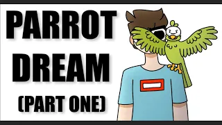 Parrot Dream (PART ONE)