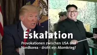 Eskalation zwischen USA und Nordkorea: Droht ein Atomkrieg?