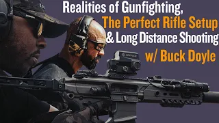 Realities of Gunfighting, The Perfect Rifle Setup & Long Distance Shooting w/ Buck Doyle | CNP #8