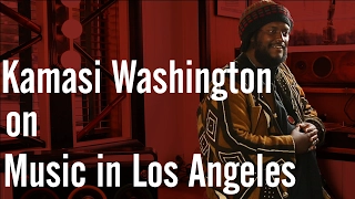 Kamasi Washington on the Los Angeles Music Scene