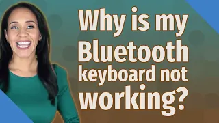 Why is my Bluetooth keyboard not working?