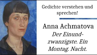 Achmatova verstehen: Der Einundzwanzigste. Ein Montag. Nacht. (Gedichte Karaoke 34)