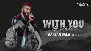 With You - AP Dhillon (Aaryan Gala Remix)