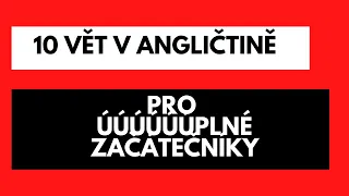 10 vět v angličtině pro úúúúúplné začátečníky