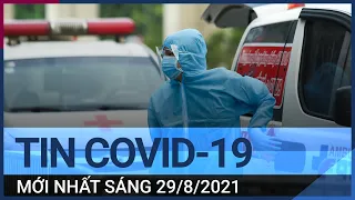 Tin tức Covid-19 sáng 29/8: Việt Nam đã chữa khỏi cho tổng cộng 210.989 bệnh nhân Covid-19