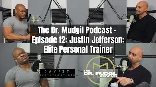 The Dr. Mudgil Podcast - Episode 12: Justin Jefferson: Elite Personal Trainer