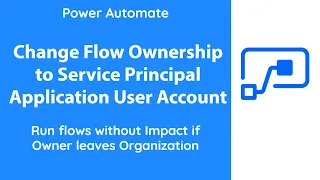 PowerAutomate - Change Flow Ownership to Service Application User Account