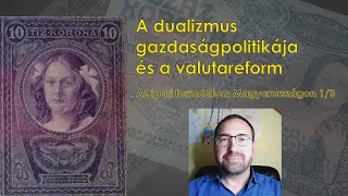 A dualizmus gazdasgápolitikája és a valutareform - Az ipari forradalom Magyarországon 1/3