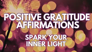 POSITIVE GRATITUDE AFFIRMATIONS ✨ Spark Your INNER LIGHT ✨ (affirmations said once)