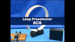 You already own a BCB Preselector  Your air core Loop Antenna