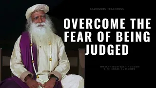 Overcome The Fear of Being Judged – Sadhguru Teachings