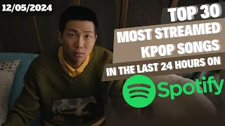[TOP 30] MOST STREAMED SONGS BY KPOP ARTISTS ON SPOTIFY IN THE LAST 24 HOURS | 12 MAY 2024
