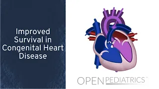 Improved Survival in Congenital Heart Disease by P. Laussen | OPENPediatrics