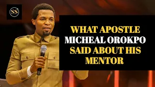 WHAT APOSTLE MICHEAL OROKPO SAID ABOUT HIS MENTOR