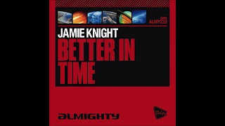 Jamie Knight - Better In Time - Almighty Anthem Radio Edit