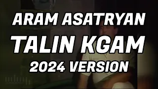 Aram Asatryan - Talin Kgam | 2024 version | GP Production