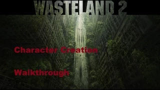 Wasteland 2 - Character Creation - Walkthrough