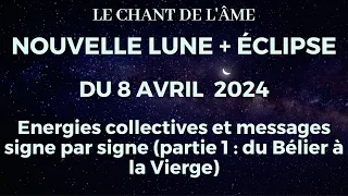 Nouvelle lune et éclipse du 8 avril (1ère partie) - Message collectif, puis du Bélier à la Vierge