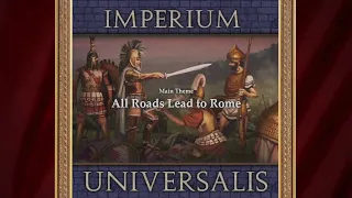 All Roads Lead to Rome (Imperium Universalis - Main Theme)