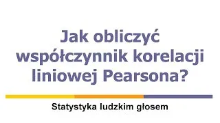 Jak obliczyć współczynnik korelacji liniowej Pearsona?