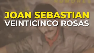 Joan Sebastian - Veinticinco Rosas (Audio Oficial)