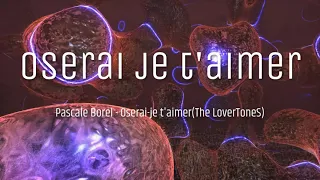 Pascale Borel - Oserai je t'aimer(The LoverToneS)