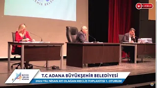 CANLI | Adana Büyükşehir Belediyesi 2022 Yılı Nisan Ayı Olağan Meclis Toplantısı 1. Oturum