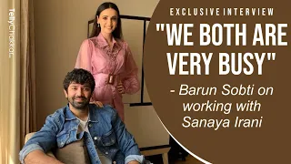 Barun Sobti ने किया खुलासा, क्यों नहीं कर रहे वो और Sanaya Irani साथ में काम | Kohrra