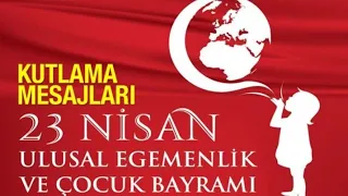 23 Nisan Mesajları - 23 Nisan Ulusal Egemenlik Ve Çocuk Bayramı Kutlu Olsun !