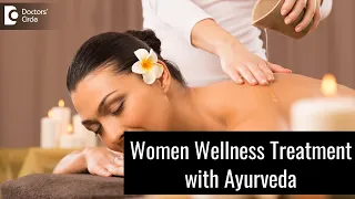 Different Women Wellness Treatment Protocols in Ayurveda  - Dr. Payal Khandelwal | Doctors' Circle