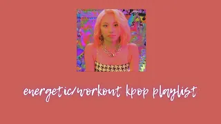 energetic/ workout kpop playlist