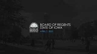 Meeting of the Iowa Board of Regents - April 7, 2021