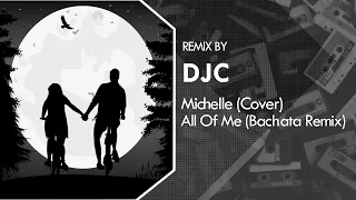 John Legend - All of Me (Bachata Remix DJC) Cover Michelle 💿