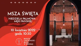 Msza Święta - Niedziela Palmowa, 10.04.2022, 10:30, przewodniczy o. Krzysztof Charańczuk