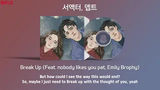 서액터,뎁트(Dept) - Break Up (Feat. nobody likes you pat, Emily Brophy) | 가사포함 [Lyrics]