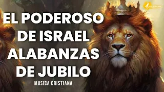 🇮🇱 EL PODEROSO DE ISRAEL - Alabanzas Que Bendicen Tu Casa - Musica Cristiana Alegre, Jubilo Mix