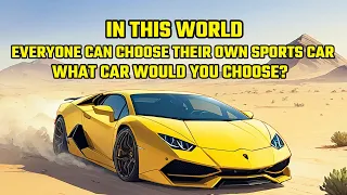 In this World, Everyone Can Freely Choose Their Own Sports Car: What Car Would You Choose?