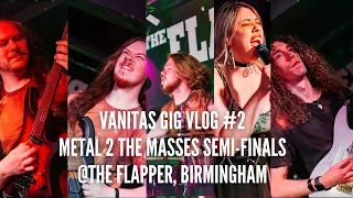 Vanitas Gig Vlog #2- Metal 2 The Masses Birmingham Semi-Finals at The Flapper