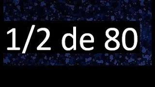 1/2 de 80 , fraccion de un numero , parte de un numero