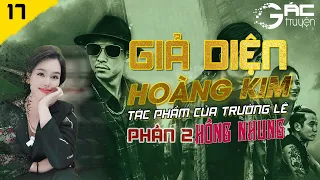 GIẢ DIỆN HOÀNG KIM (MẶT NẠ VÀNG) PHẦN 2 - TẬP 17 - TRUYỆN TÂM LÝ XÃ HỘI - CỰC HAY