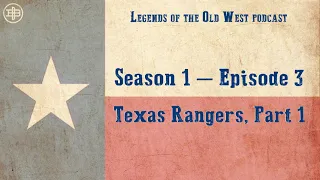 LEGENDS OF THE OLD WEST | Episode 3: “Texas Rangers, Part 1”