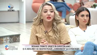 Roxana trimite sageti in directia Anei si a Adelinei! Se suspecteaza "combinatii" la strategii...!