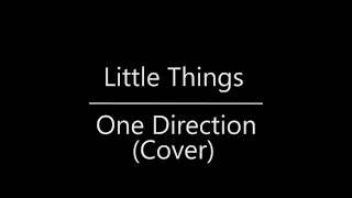Little Things - One Direction (cover)