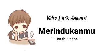 Lirik Lagu Merindukanmu - Dash Uciha | Video Animasi